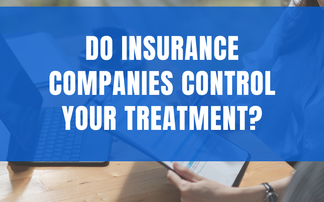 Who Decides Your Treatment—You or the Insurance Company?