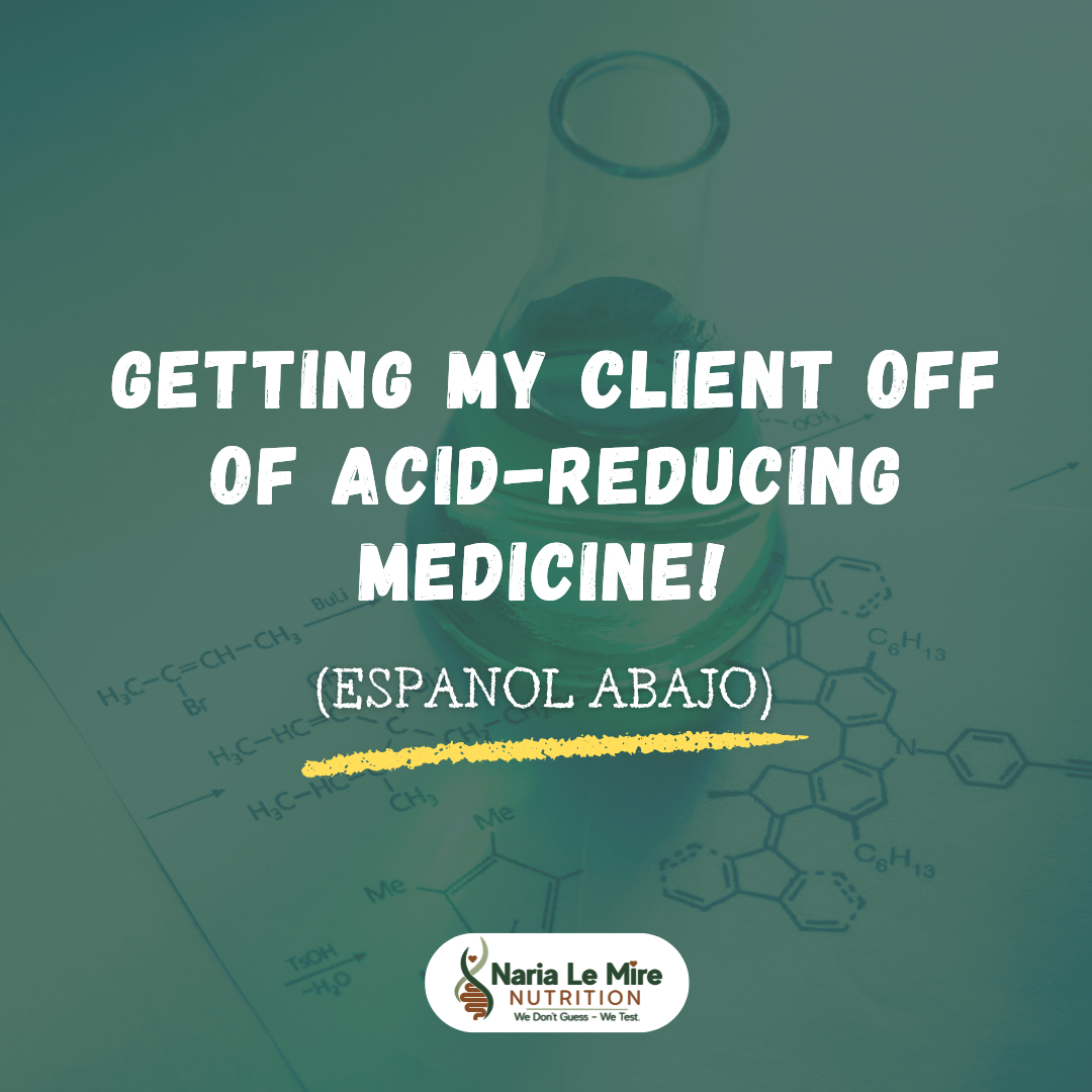 Getting my client off of acid-reducing medicine! (Espanol abajo)