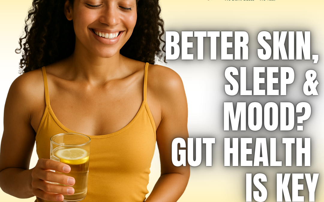 Want Glowing Skin, Better Sleep & a Happier You? Start with Your Gut