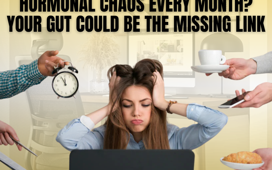 “Hormonal Chaos Every Month? Your Gut Could Be the Missing Link.”