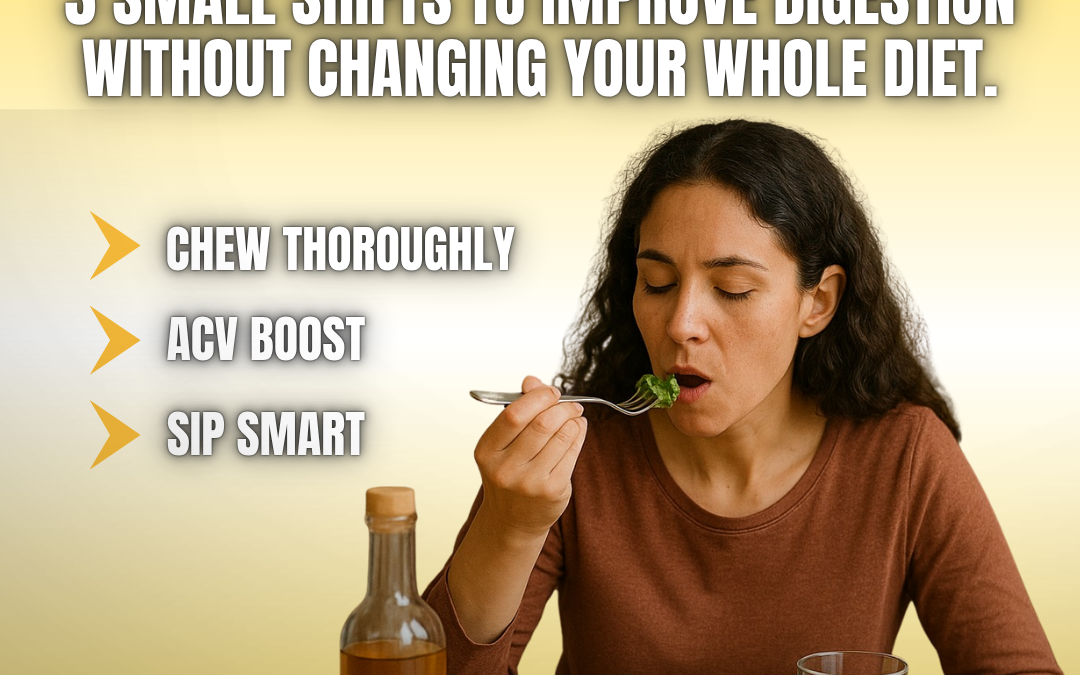 “3 Small Shifts to Improve Digestion Without Changing Your Whole Diet.”