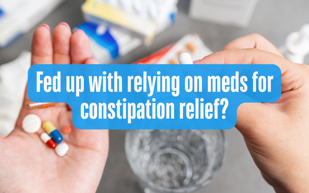 Fed up with relying on meds for constipation relief?