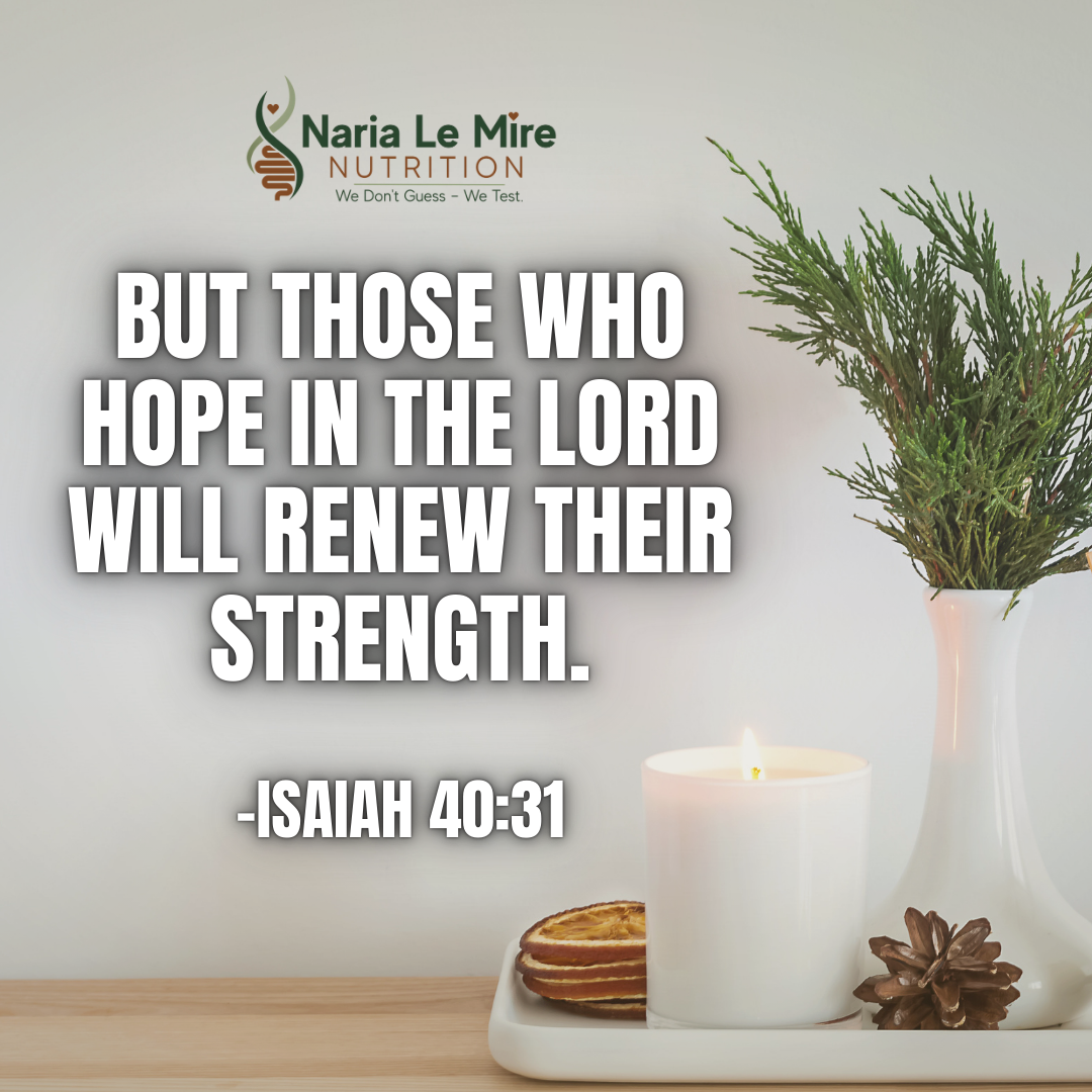 "But those who hope in the Lord will renew their strength." — Isaiah 40:31