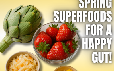 The Top 3 Spring Superfoods for a Happy Gut!
